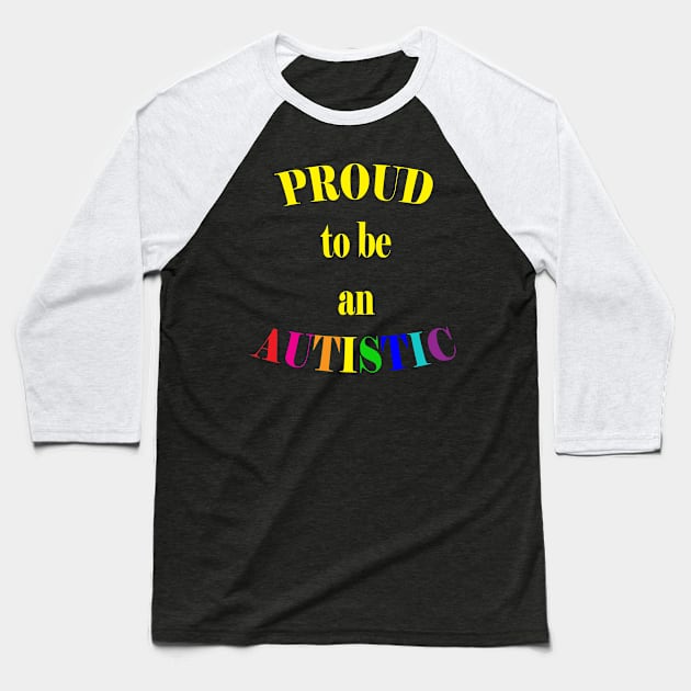 Proud to be an Autistic- Yellow Baseball T-Shirt by LadyHerwoDesigns